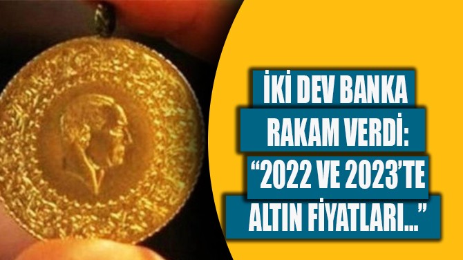 K DEV BANKA RAKAM VERD: 2022 VE 2023TA ALTIN FYATLARI