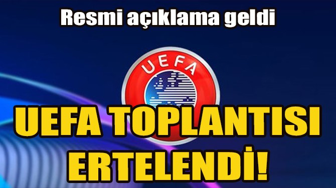 UEFA YNETM KURULU TOPLANTISI 17 HAZRAN'A ERTELEND