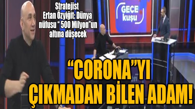 "CORONA"YI IKMADAN BLEN ADAM