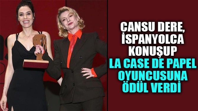CANSU DERE, SPANYOLCA KONUUP LA CASE DE PAPEL OYUNCUSUNA DL 