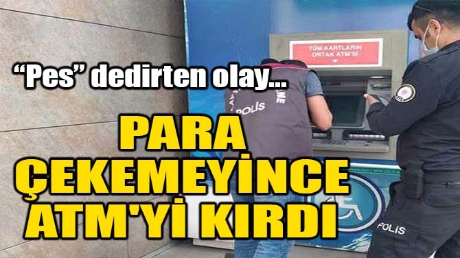 PARA EKEMEYNCE ATM'Y KIRDI