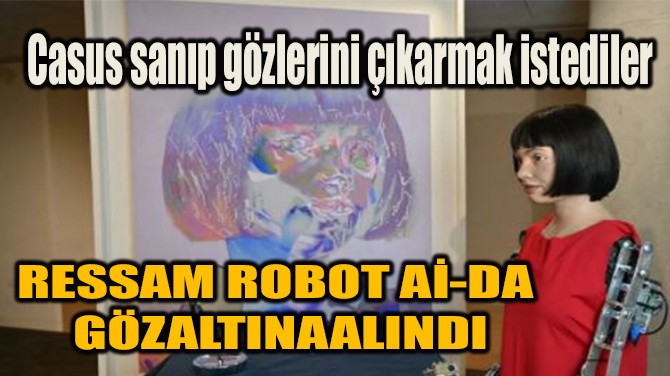 RESSAM ROBOT A-DA MISIRDA GZALTINA ALINDI