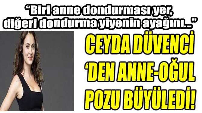 CEYDA DVENC DEN ANNE-OUL POZU BYLED!