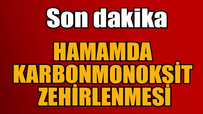 HAMAMDA  KARBONMONOKST  ZEHRLENMES! 