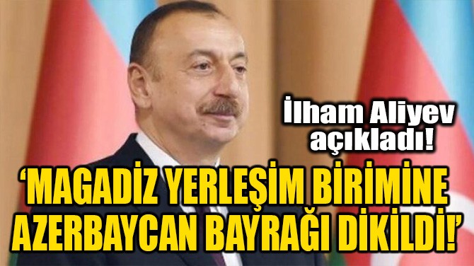 MAGADZ YERLEM BRMNE AZERBAYCAN BAYRAI DKLD!