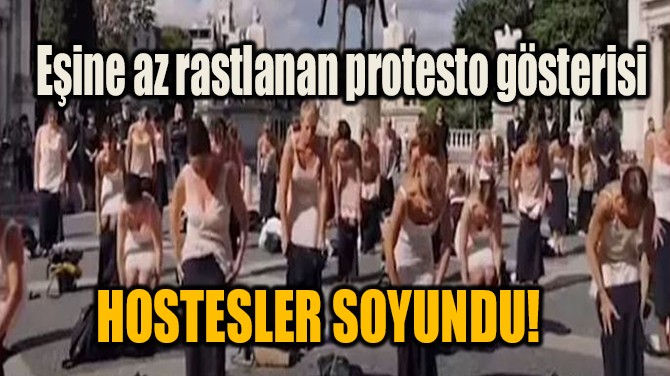 HOSTESLER SOYUNDU! ENE AZ RASTLANAN PROTESTO GSTERS