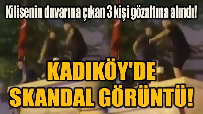 KADIKY'DE  SKANDAL GRNT! 