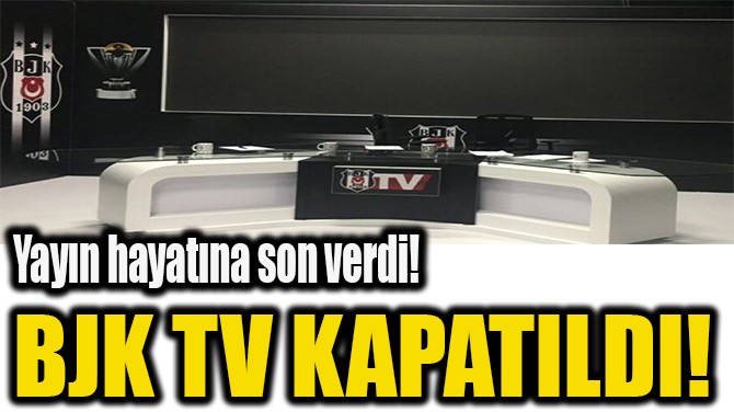 BJK TV KAPATILDI! 