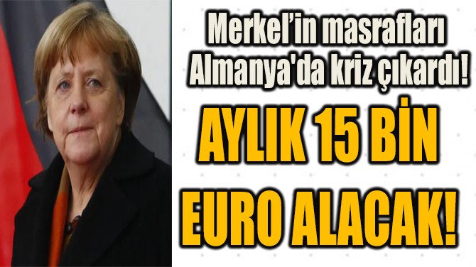  AYLIK 15 BN  EURO ALACAK!