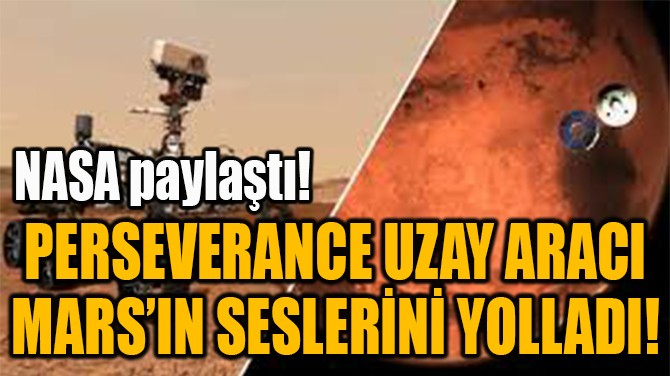 PERSEVERANCE UZAY ARACI  MARSIN SESLERN YOLLADI!
