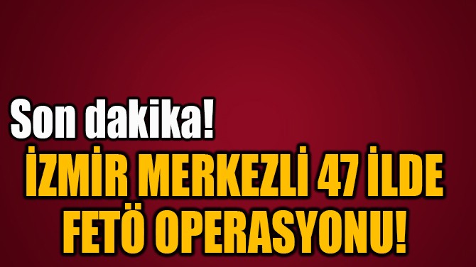 ZMR MERKEZL 47 LDE  FET OPERASYONU! 