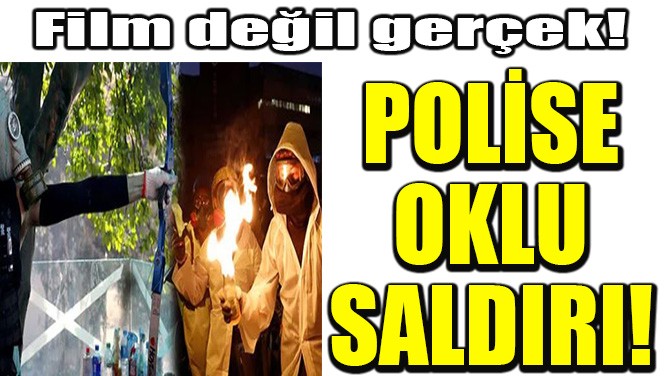 POLSE OKLU SALDIRI! 