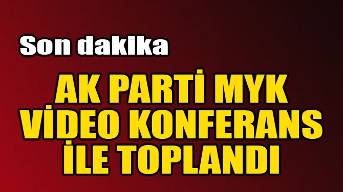 AK PART MYK, VDEO KONFERANS LE TOPLANDI