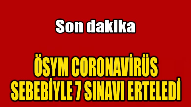 SYM CORONAVRS SEBEBYLE 7 SINAVI ERTELED