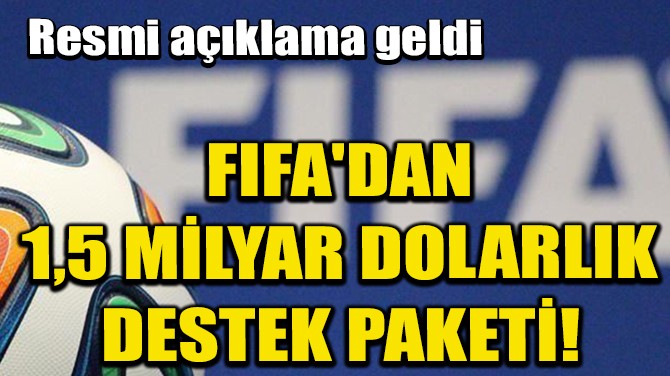 FIFA'DAN 1,5 MLYAR DOLARLIK DESTEK PAKET