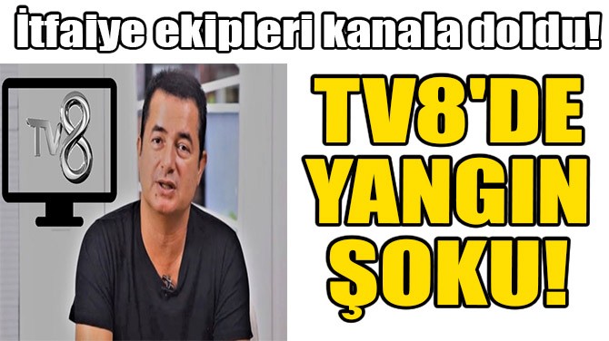 TV8'DE YANGIN OKU! 