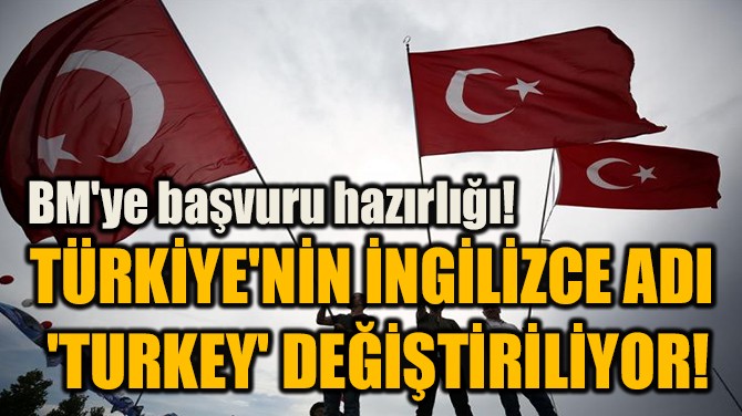 TRKYE'NN NGLZCE ADI  'TURKEY' DETRLYOR!