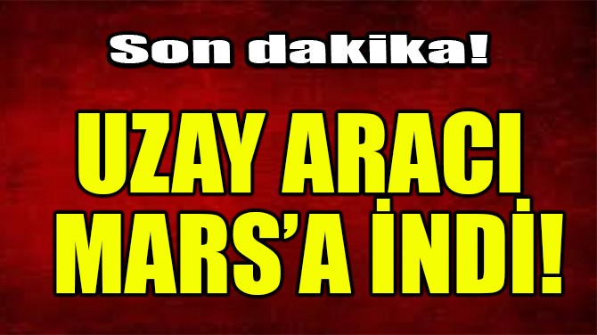 UZAY ARACI, MARS'A ND!