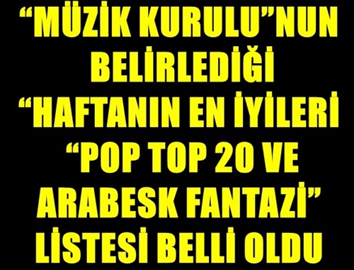 FLA! MZK KURULUNUN BELRLED HAFTANIN EN YLER POP TOP 20 LSTES OLAY YARATACAK! TE USTA MZK ADAMLARININ BELRLED LSTE!