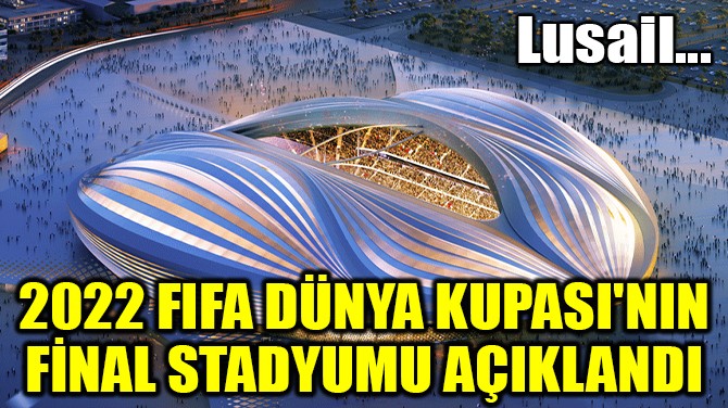 2022 FIFA DNYA KUPASI FNAL LUSAL STADI'NDA