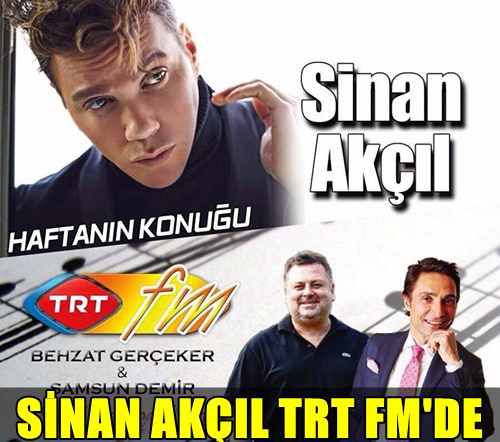 FLAŞ ! BAŞARILI MÜZİSYEN SİNAN AKÇIL BU AKŞAM TRT FM'DE ''EN BEĞENİLEN'' PROGRAMINA KONUK OLUYOR!..