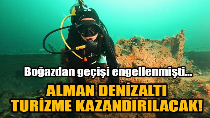 ALMAN DENİZALTI TURİZME KAZANDIRILACAK! 