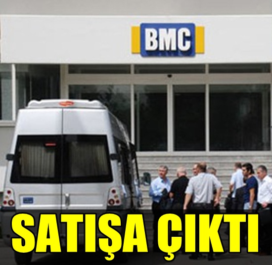 TÜRKİYE'NİN DEV FİRMALARI'NDAN OLAN ''BMC'' SATIŞA ÇIKARILDI!
