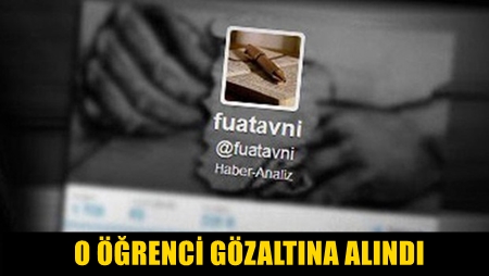 TWITTER'DAKİ FUAT AVNİ HESABI TARAFINDAN TAKİP EDİLEN ÖĞRENCİ GÖZALTINA ALINDI!..