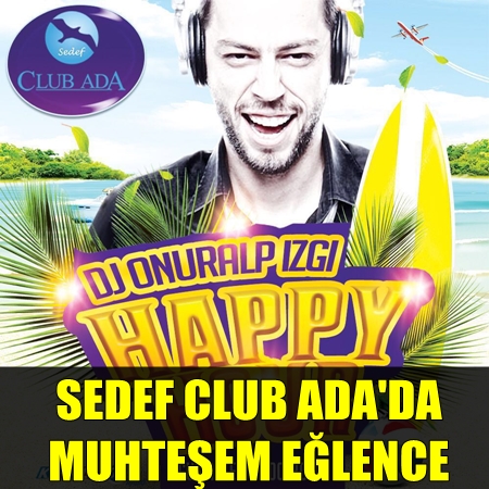 SEDEF CLUB ADA'DA MUHTEEM ELENCE YARIN SAAT 17.00'DE DJ ONURALP IZGI LE BALIYOR!..