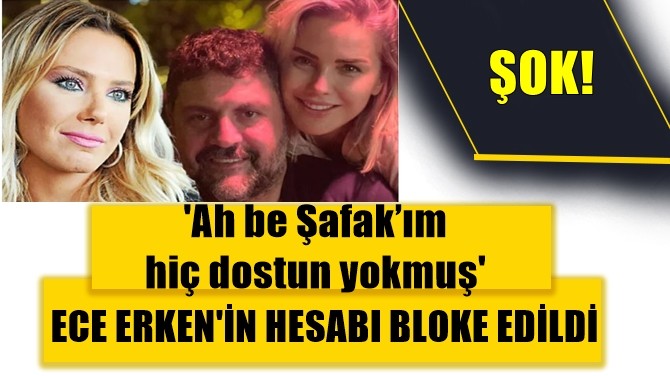 ECE ERKEN'İN HESABI BLOKE EDİLDİ!