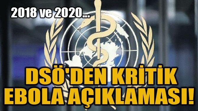 DSÖ'DEN KRİTİK EBOLA AÇIKLAMASI! 2018 VE 2020...