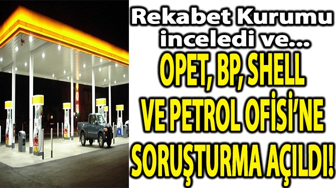 OPET, BP, SHELL VE PETROL OFSݒNE SORUTURMA AILDI!
