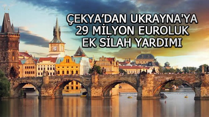 ÇEKYA’DAN UKRAYNA'YA 29 MİLYON EUROLUK EK SİLAH YARDIMI