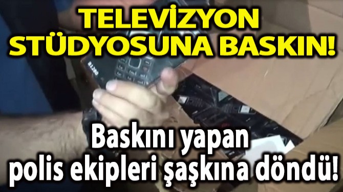 TELEVİZYON STÜDYOSUNA BASKIN!