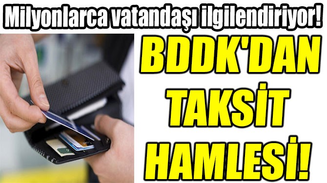 BDDK'DAN  TAKSİT  HAMLESİ!