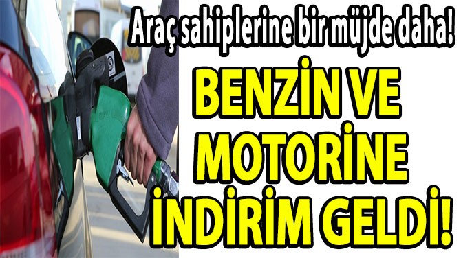 BENZİN VE  MOTORİNE İNDİRİM GELDİ!