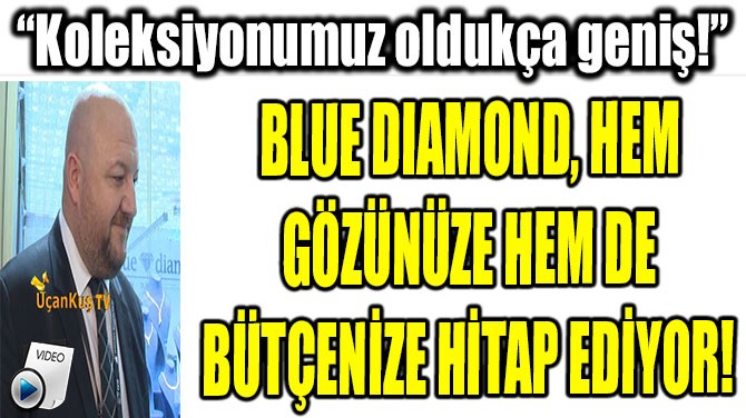 BLUE DIAMOND, HEM  GZNZE HEM DE  BTENZE HTAP EDYOR! 