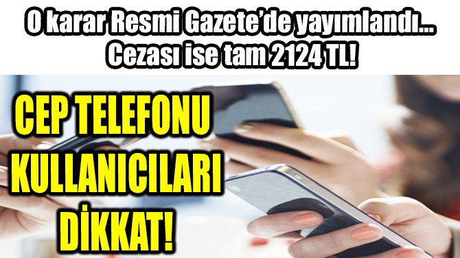 CEP TELEFONU KULLANICILARI DİKKAT!