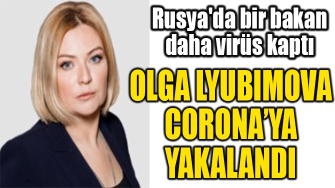 OLGA LYUBIMOVA  CORONAYA  YAKALANDI 