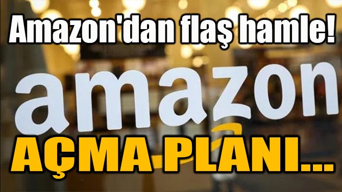 AMAZON'DAN FLA HAMLE! AMA PLANI...