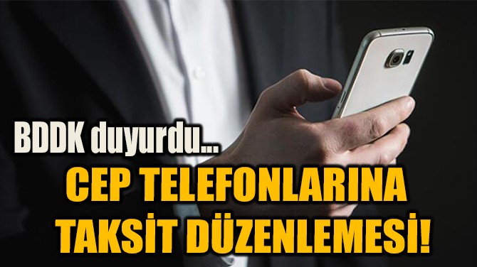 CEP TELEFONLARINA TAKSİT DÜZENLEMESİ!