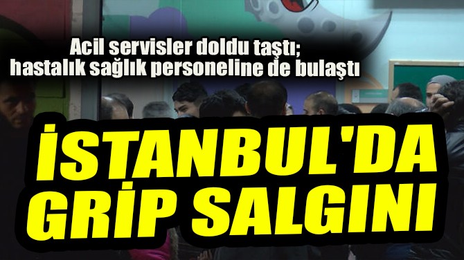 İSTANBUL'DA GRİP SALGINI!