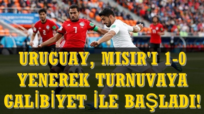 URUGUAY, MISIR'I 1-0 YENEREK TURNUVAYA GALBYET LE BALADI!