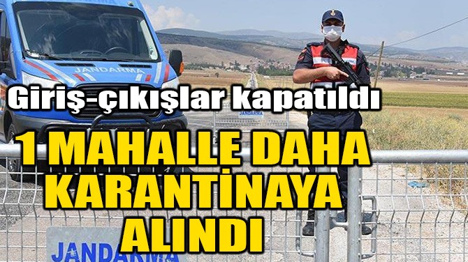 1 MAHALLE DAHA KARANTİNAYA ALINDI!