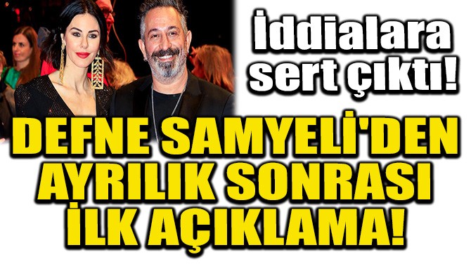 DEFNE SAMYELİ'DEN AYRILIK SONRASI İLK AÇIKLAMA!