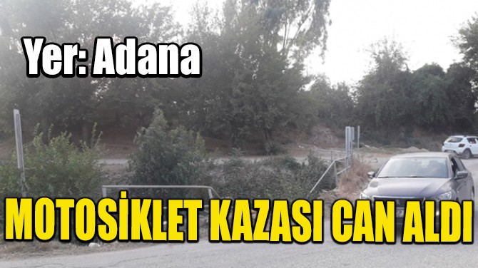 ADANADA MOTOSKLET KAZASI CAN ALDI