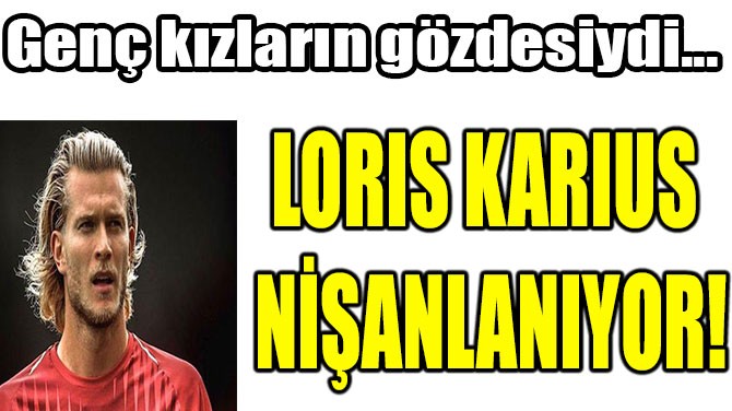 LORIS KARIUS NANLANIYOR!