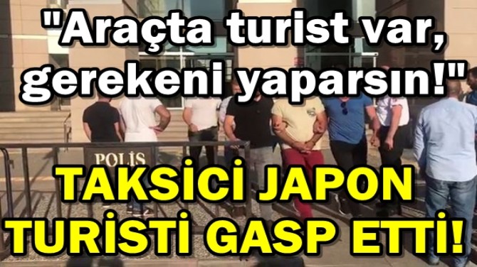 TAKSİCİ JAPON TURİSTİ GASP ETTİ!