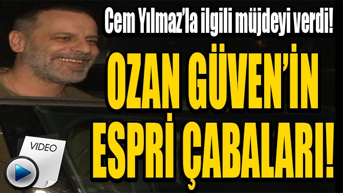OZAN GÜVEN'İN ESPRİ YAPMA ÇABALARI!