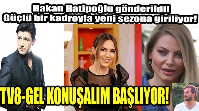  TV 8- GEL KONUŞALIM PAZARTESİ BAŞLIYOR!